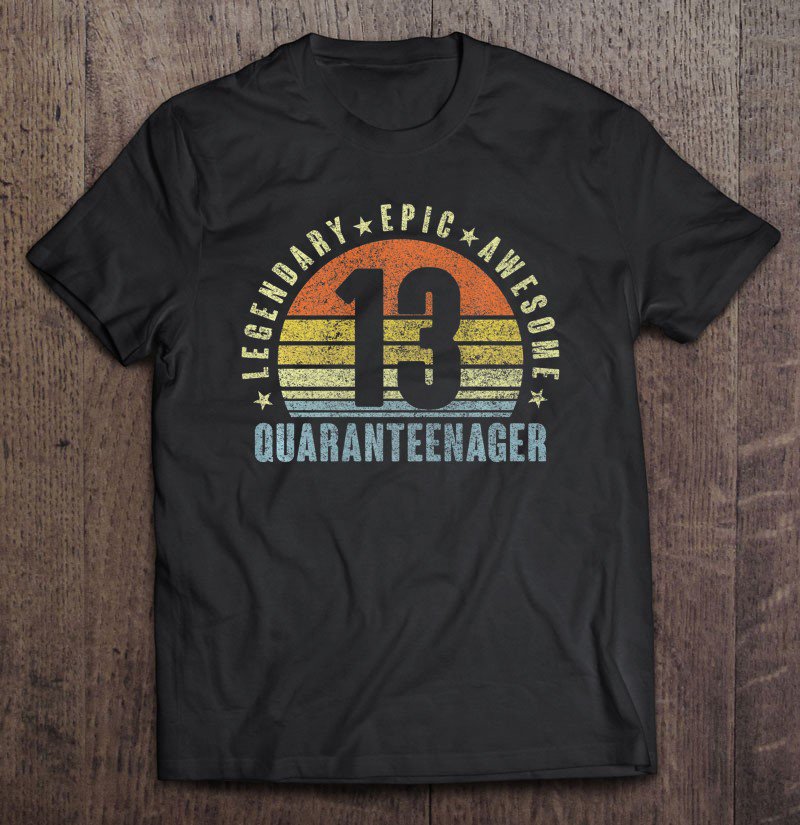 Tadostore Epic Legend Awesome Quaranteenager 13Th Birthday Quarantine Tee Shirt