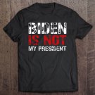 Tadostore Anti Biden Is Not My President Republican Pariot Fraud Tee Shirt