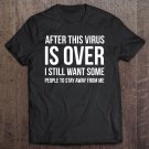 Tadostore After Virus Is Over I Still Want You To Stay Away From Me Premium Tee Shirt