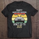 Tadostore Marty Whatever Happens Don't Go To 2020 Ver2 Tee Shirt