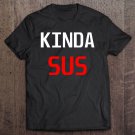 Tadostore Kinda Sus Imposter Funny Tee Shirt