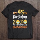 Tadostore My 45Th Birthday The One Where I Was Quarantined 2020 Ver2 Tee Shirt