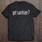Tadostore Funny Tees Got Sanitizer Tee Shirt