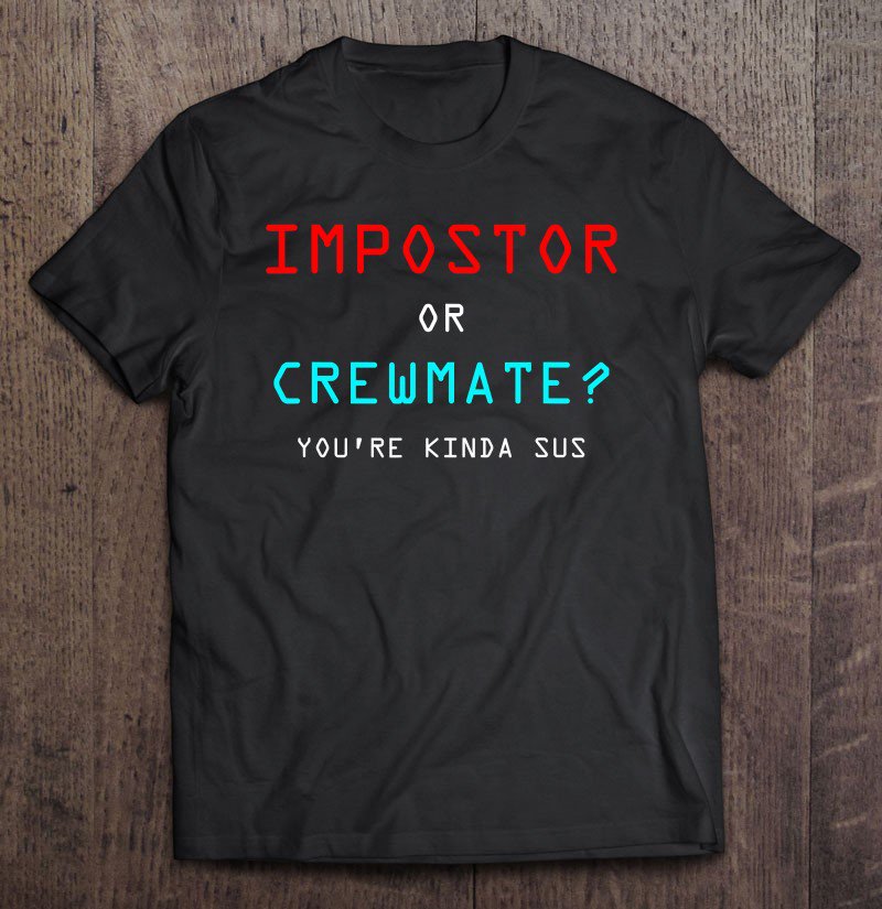 Tadostore Impostor You Kinda Sus Crewmate Imposter Traitor Gamer Gift Tee Shirt