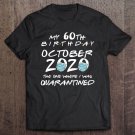 Tadostore My 60Th Birthday October 2020 Spent In Quarantine Tee Shirt