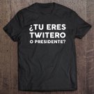 Tadostore Tu Eres Twitero O Presidente Funny Tee Shirt
