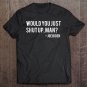 Tadostore Would You Just Shut Up, Man - Joe Biden 2020 Debate Tee Shirt