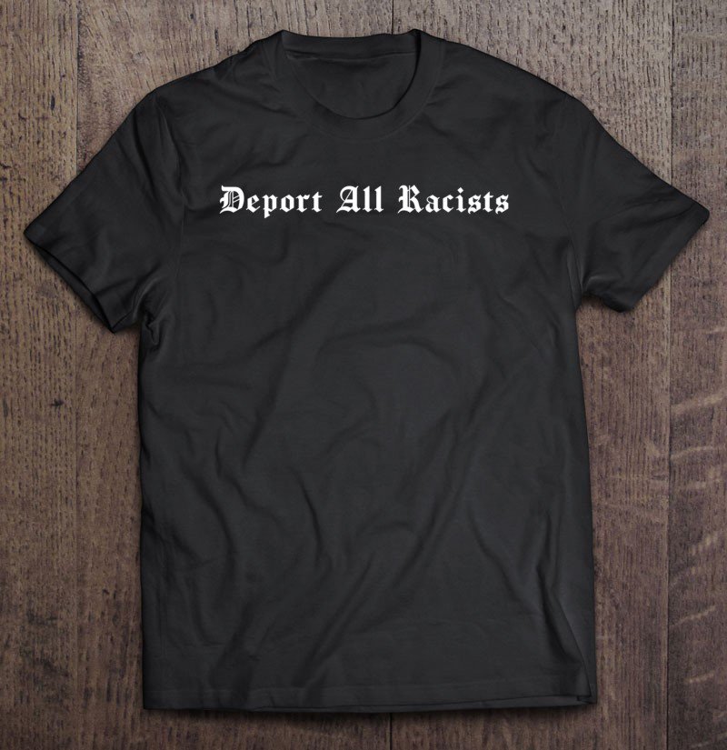 Tadostore Deport All Racists Pullover Tee Shirt