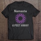 Tadostore Namaste 6 Feet Away Tee Shirt