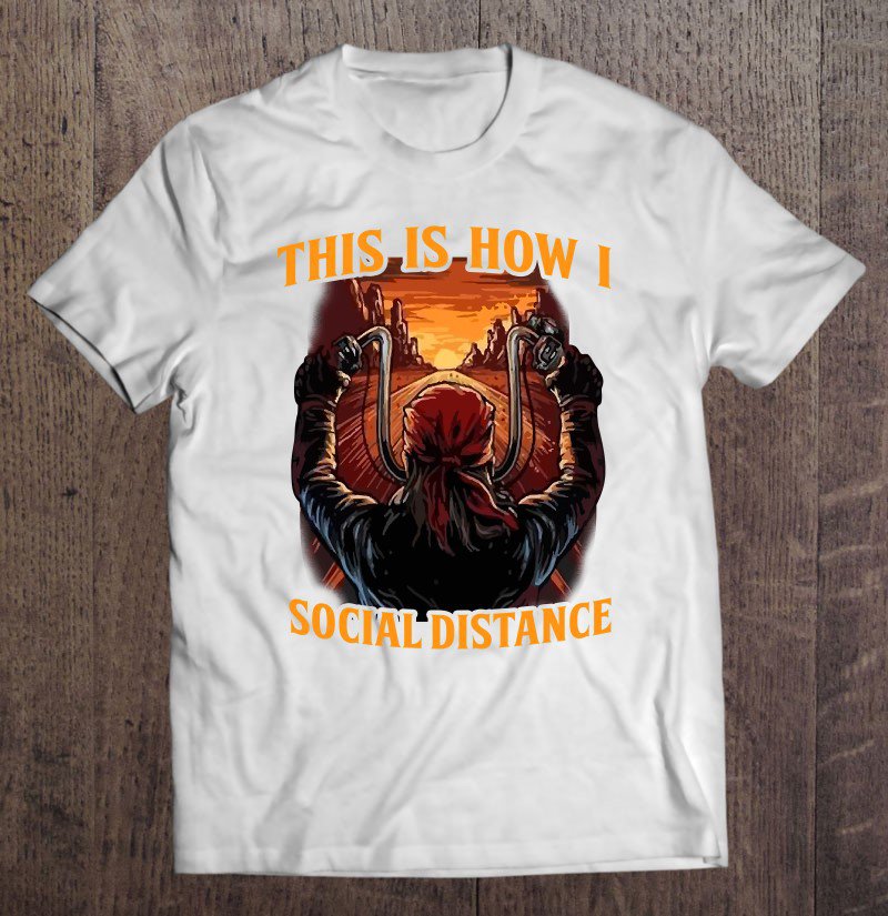 Tadostore This Is How I Social Distance Funny Motorcycle Lover Gift Tee Shirt