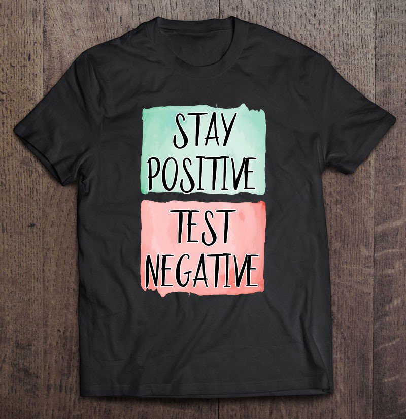 Tadostore Stay Positive Test Negative - Positive Mind Christmas Gift Tee Shirt