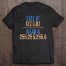 Tadostore Stay At 127.0.0.1 Wear A 255.255.255.0 Funny It Coding Tee Shirt