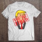 Tadostore Trump, You'Re Fired, Not Longer President Tee Shirt
