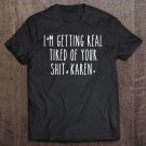Tadostore I'm Getting Real Tired Of Your Shit Karen Meme Quarantine Tee Shirt