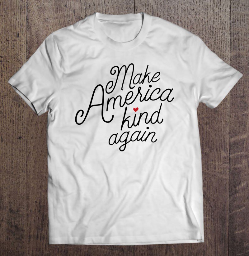 Tadostore Make America Kind Again - Coming Together As Americans Tee Shirt