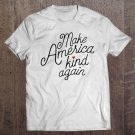Tadostore Make America Kind Again - Coming Together As Americans Tee Shirt