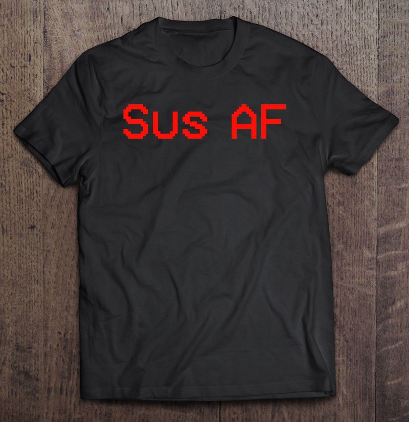 Tadostore Sus Af Imposter Or Crewmate Tee Shirt