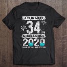 Tadostore I Turned 34 In Quarantine 2020 34 Years Old 34Th Birthday Premium Tee Shirt