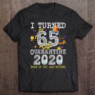 Tadostore I Turned 65 In Quarantine Cute 65Th Birthday Gift Tee Shirt