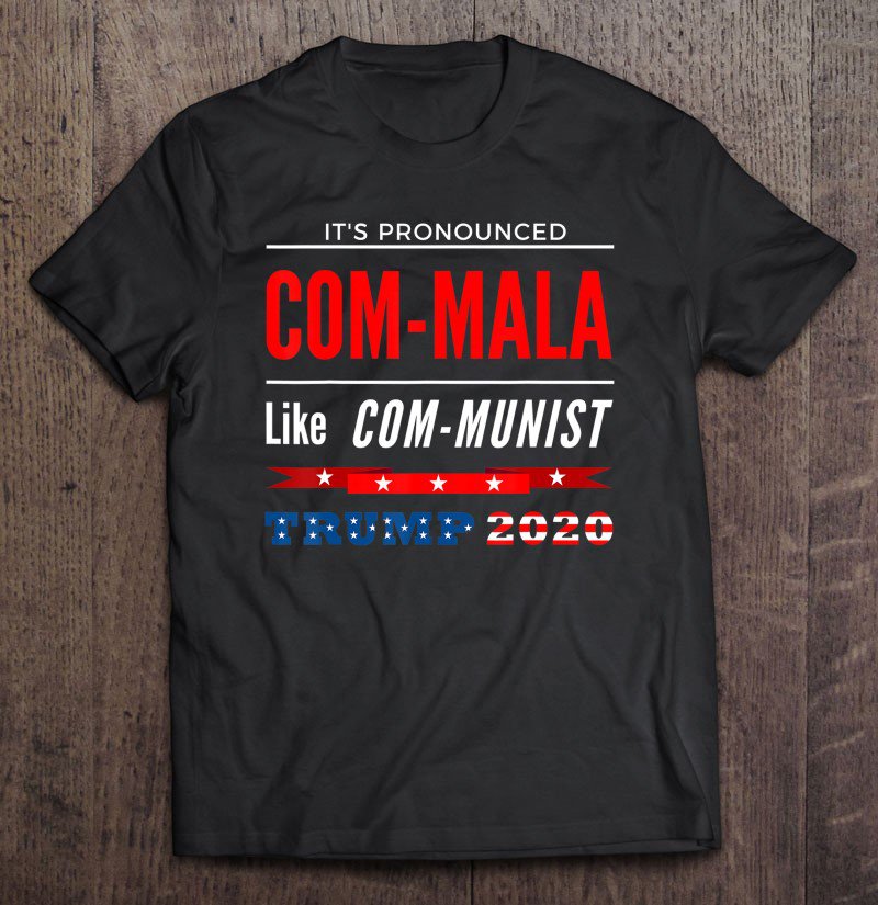 Tadostore Pronounced Com-Mala- Like Communist - Anti-Biden Trump 2020 Ver2 Tee Shirt
