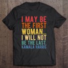 Tadostore I May Be The First Woman… I Will Not Be The Last Tee Shirt
