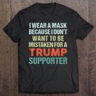 Tadostore I Wear A Mask Because I'm Not A Trump Supporter Anti Trump Tee Shirt