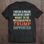 Tadostore I Wear A Mask Because I'm Not A Trump Supporter Anti Trump Tee Shirt