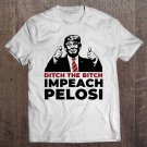 Tadostore Pro Trump Ditch The Bitch Impeach Nancy PelosiÂ Shifty Schiff Tee Shirt