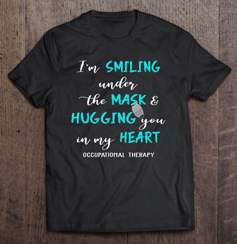 Tadostore I'm Smiling Under The Mask Occupational Therapy Funny Tee Shirt
