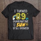 Tadostore I Turned 89 In Quarantine Cute 89Th Birthday Tee Shirt