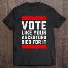Tadostore Vote Like Your Ancestors Died For It Tee Shirt