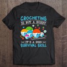 Tadostore Crocheting Is Not A Hobby It's A 2020 Survival Skill Quarantine Tee Shirt