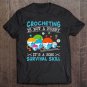 Tadostore Crocheting Is Not A Hobby It's A 2020 Survival Skill Quarantine Tee Shirt