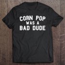 Tadostore Corn Pop Was A Bad Dude Funny Election 2020 Meme Premium Tee Shirt