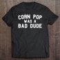 Tadostore Corn Pop Was A Bad Dude Funny Election 2020 Meme Premium Tee Shirt