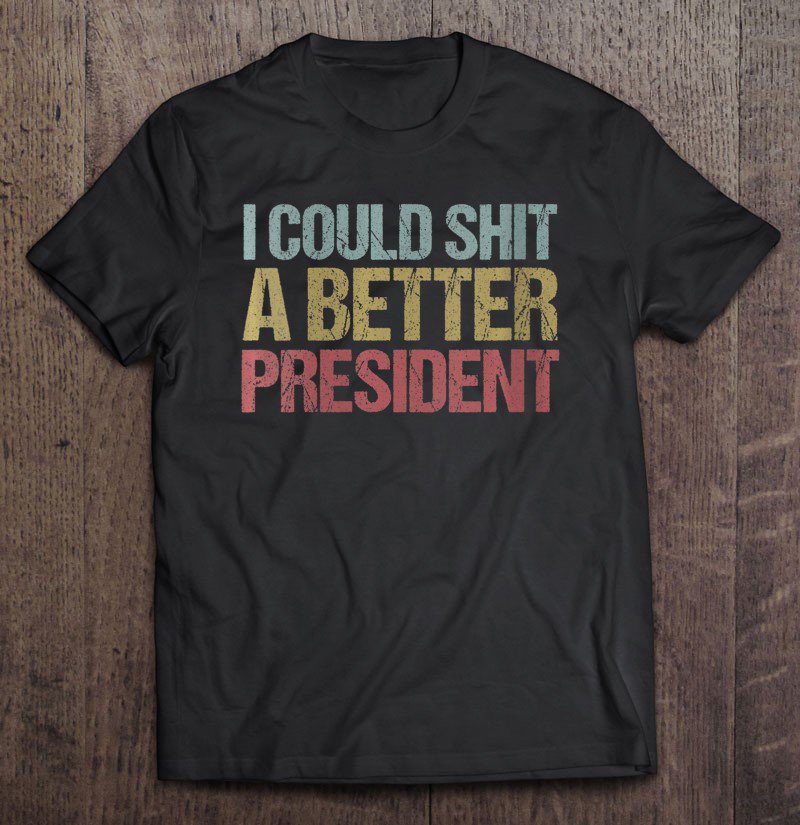 Tadostore Womens I Could Shit A Better President Funny Anti-Trump Protest Tee Shirt