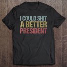 Tadostore Womens I Could Shit A Better President Funny Anti-Trump Protest Tee Shirt