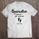 Tadostore Quarantine Wasn't Boring Pregnancy Announcement May 2021 Ver2 Tee Shirt