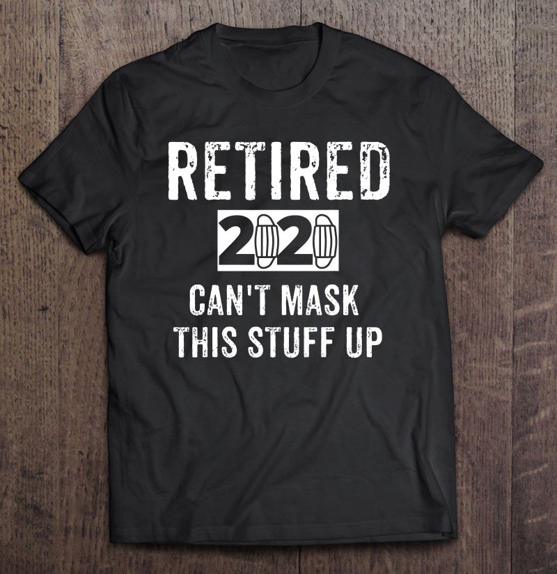 Tadostore Great Funny Retired 2020 Perfect Men & Women Retirement Gift Tee Shirt