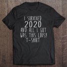 Tadostore Funny - I Survived 2020 And All I Got Was This Lousy Tee Shirt