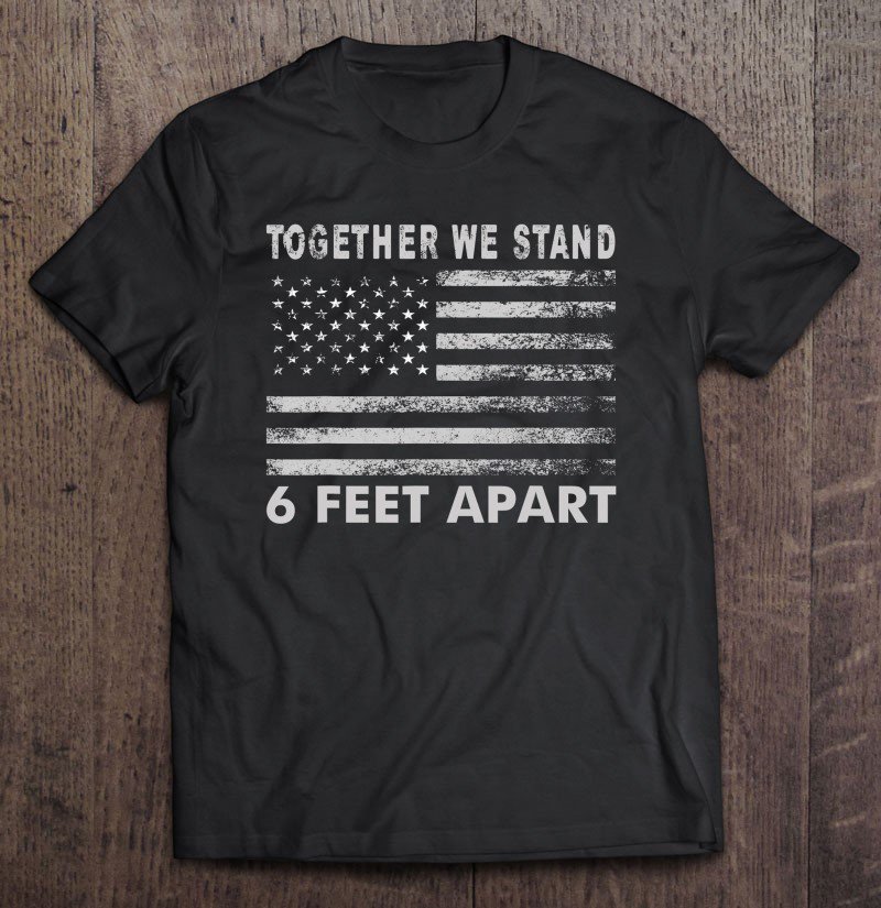 Tadostore Social Distancing - United We Stand 6 Feet Apart Tee Shirt