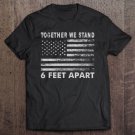 Tadostore Social Distancing - United We Stand 6 Feet Apart Tee Shirt