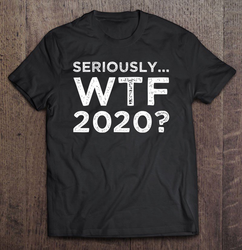 Tadostore Seriously, Wtf 2020 2020 Virus Tee Shirt