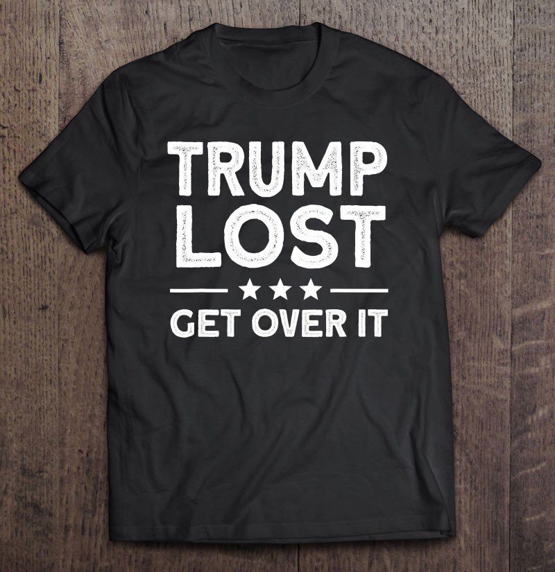 Tadostore Trump Lost Get Over It Funny Biden Won 2020 Ver2 Tee Shirt
