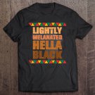 Tadostore Lightly Melanated Hella Black Melanin African Pride Gift Tee Shirt