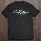 Tadostore Staycation Funny Vacation Stay Home 2020 Quarantine Gift Tee Shirt