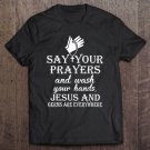 Tadostore Say Prayers Wash Hands Jesus And Germs Everywhere Tee Shirt