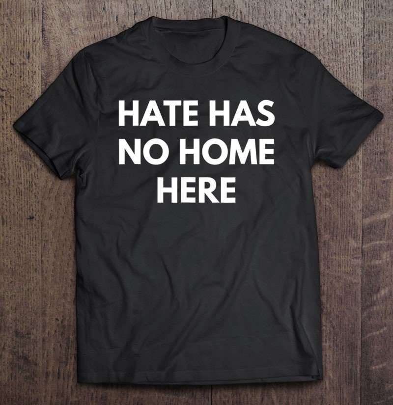 Tadostore Hate Has No Home Here - Never Trump Tee Shirt