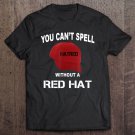 Tadostore Anti-Trump Can't Spell Hatred Without Red Hat Tee Shirt