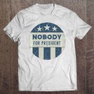 Tadostore Nobody For President Political Presidential Election 2020 Pullover Tee Shirt